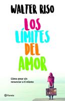 Los Límites Del Amor: Cómo Amar Sin Renunciar a Ti Mismo / The Limits of Love