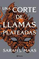 Una Corte De Llamas Plateadas (Una Corte De Rosas Y Espinas 5) / A Court of Silver Flames (A Court of Thorns and Roses ACOTAR 5)