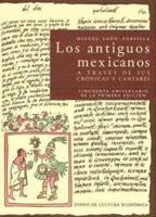Los Antiguos Mexicanos a Traves De Sus Cronicas Y Cantares