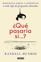 +Qué Pasaría Si?? / What If?: Serious Scientific Answers to Absurd Hypothetical Questions