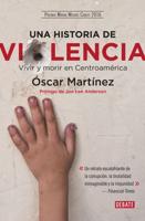 Una Historia De Violencia. Vida Y Muerte En Centroamerica / A History of Violence