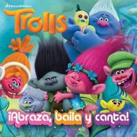 Trolls. ãAbraza, Baila Y Canta! / Dance! Hug! Sing! (DreamWorks)