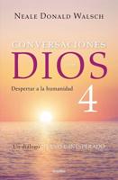 Conversaciones Con Dios 4: Despertar a La Humanidad / Conversations With God, Book 4: Awaken the Species