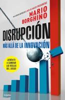 Disrupción: Más Allá De La Innovación / The Disruption