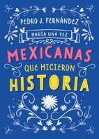 Había Una Vez...mexicanas Que Hicieron Historia / Once Upon a Time... Mexican Women Who Made History