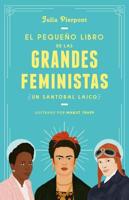 El Pequeño Libro De Las Grandes Feministas / The Little Book of Feminist Saints