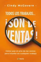 Todos Los Trabajos... Ãson De Ventas! / Every Job Is a Sales Job: How to Use the Art of Selling to Win at Work