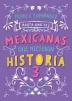 Mexicanas Que Hicieron Historia 3 / Once Upon a Time... Mexican Women Who Made H Istory 3