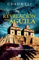 Cuauhtli, La Revelacion Del Águila / Cuauhtli: The Eagle's Revelation