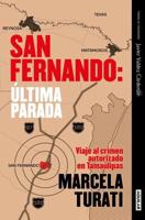 San Fernando. Última Parada: Viaje Al Crimen Autorizado En Tamaulipas (Premio Ja Vier Valdez Cárdenas) (Spanish Edition)