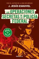 Las Operaciones Secretas De La Policía Federal / The Secret Operations of the Fe Deral Police