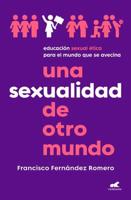 Una Sexualidad De Otro Mundo: Educación Sexual Ética Para El Mundo Que Se Avecin a / An Out-of-This-World Sexuality: Ethical Sexual Education for the Future