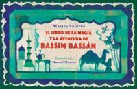 El Libro De La Magia Y La Aventura De Bassim Bassán / Bassim Bassan's Book of Ma Gic and Adventures