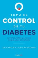 Toma El Control De Tu Diabetes Y Revierte Los Hábitos Que Ponen En Riesgo Tu Sal Ud / Take Control of Your Diabetes and Undo the Habits