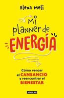 Mi Planner De Energía. Cómo Vencer El CANSANCIO Y Reencontrar El BIENESTAR / My Energy Planner. How to Beat FATIGUE and Regain Your WELLBEING