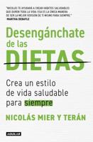 Desengánchate De Las Dietas: Crea Un Estilo De Vida Saludable Para Siempre / Fre E Yourself From Diets