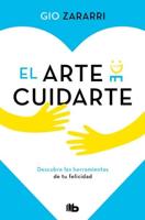 El Arte De Cuidarte: Descubre Las Herramientas De Tu Felicidad / The Art of Cari Ng