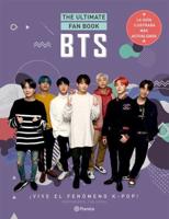 BTS. The Ultimate Fan Book: ãVive El Fenómeno K-Pop! Independiente Y No Oficial