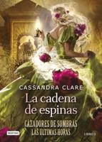 La Cadena De Espinas (Cazadores De Sombras 3. Las Últimas Horas) / Chain of Thorns (Shadow Hunters 3. The Last Hours)
