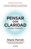 Pensar Con Claridad: Convierte Los Momentos Ordinarios En Resultados Extraordinarios / Clear Thinking