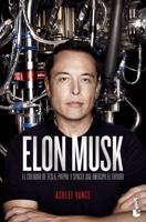 Elon Musk: El Empresario Que Anticipa El Futuro / Elon Musk: Tesla, SpaceX, and the Quest for a Fantastic Future