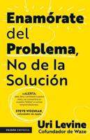 Enamórate Del Problema No De La Solución / Fall in Love With the Problem, Not the Solution: A Handbook for Entrepreneurs