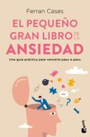 El Pequeño Gran Libro De La Ansiedad: Una Guía Práctica Para Vencerla Paso a Paso / The Little Big Book of Anxiety