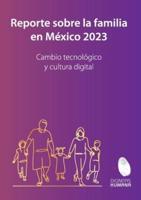 Reporte Sobre La Familia En México 2023. Cambio Tecnológico Y Cultura Digital