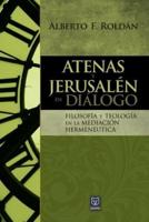 ATENAS Y JERUSALÉN EN DIÁLOGO: Filosofía y teología en la mediación hermenéutica