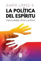 LA POLÍTICA DEL ESPÍRITU: Espiritualidad, ética y política