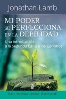 MI PODER SE PERFECCIONA EN LA DEBILIDAD: Una introducción a la Segunda Carta a los Corintios