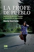 La profe de pueblo: Memoria de una mujer y docente en ejercicio