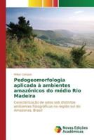 Pedogeomorfologia aplicada à ambientes amazônicos do médio Rio Madeira