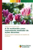 A TV multimídia como instrumento mediador de ações docentes