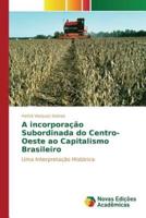 A incorporação Subordinada do Centro-Oeste ao Capitalismo Brasileiro