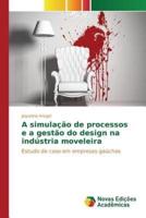 A simulação de processos e a gestão do design na indústria moveleira
