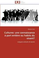 Cultures: Une Connaissance a Part Entiere Ou Habits Du Vivant?