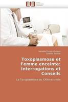 Toxoplasmose Et Femme Enceinte: Interrogations Et Conseils