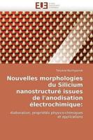 Nouvelles Morphologies Du Silicium Nanostructure Issues de L''Anodisation Electrochimique