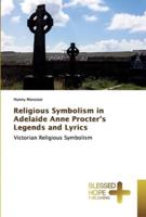 Religious Symbolism in Adelaide Anne Procter's Legends and Lyrics