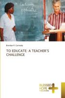 TO EDUCATE: A TEACHER'S CHALLENGE