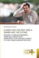 A SAINT HAS THE PAST AND A SINNER HAS THE FUTURE