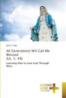 All Generations Will Call Me Blessed (Lk. 1: 48)