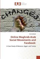 Online Maghreb-Arab Social Movements and Facebook: