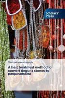 A heat treatment method to convert deguna stones to padparadscha