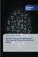 Alcohol-Use at the Workplace: The Case of Police Divisions in Accra