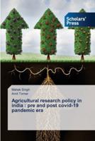 Agricultural research policy in india : pre and post covid-19 pandemic era