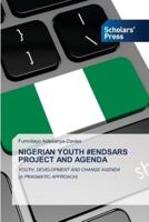 NIGERIAN YOUTH #ENDSARS PROJECT AND AGENDA