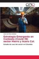 Estrategia Emergente En Contexto (Covid-19) Sector Hierro Y Acero Col.