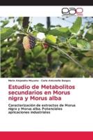 Estudio De Metabolitos Secundarios En Morus Nigra Y Morus Alba